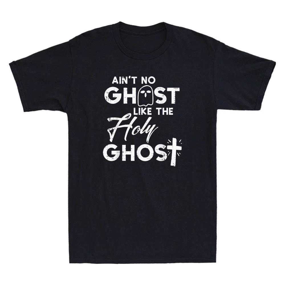 Ain t No Ghost Like The Holy Ghost Funny Halloween Christian Costume Men T-Shirt XXXL