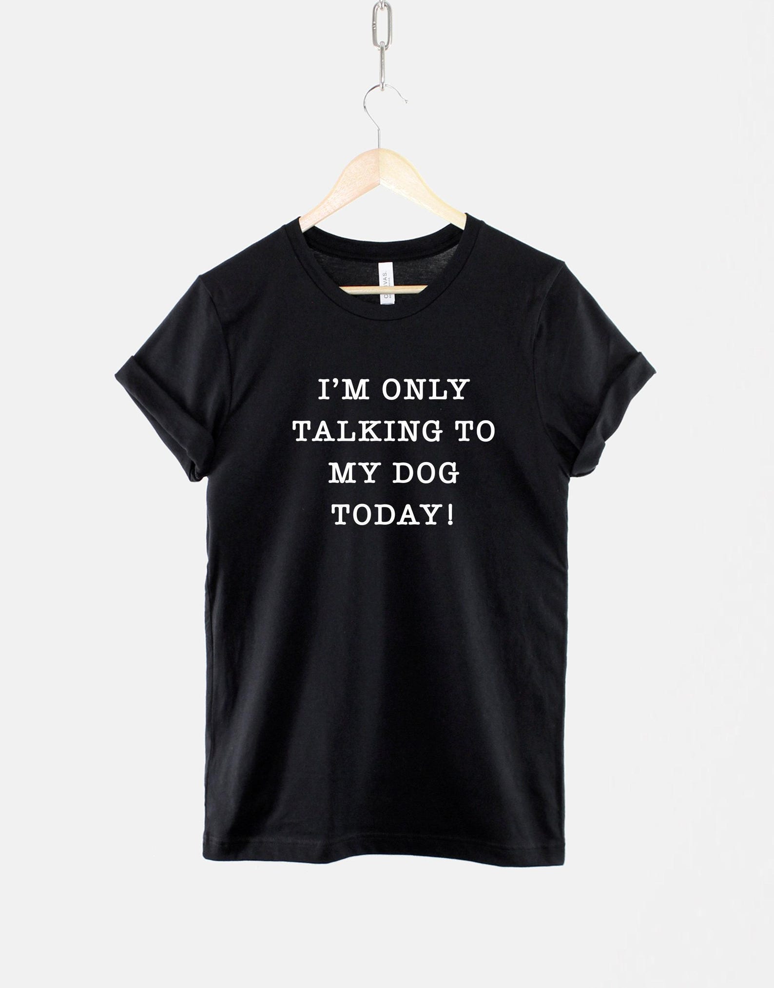 Dog Mama T-Shirt, I m Only Talking To My Dog Today, Cotton Tee M