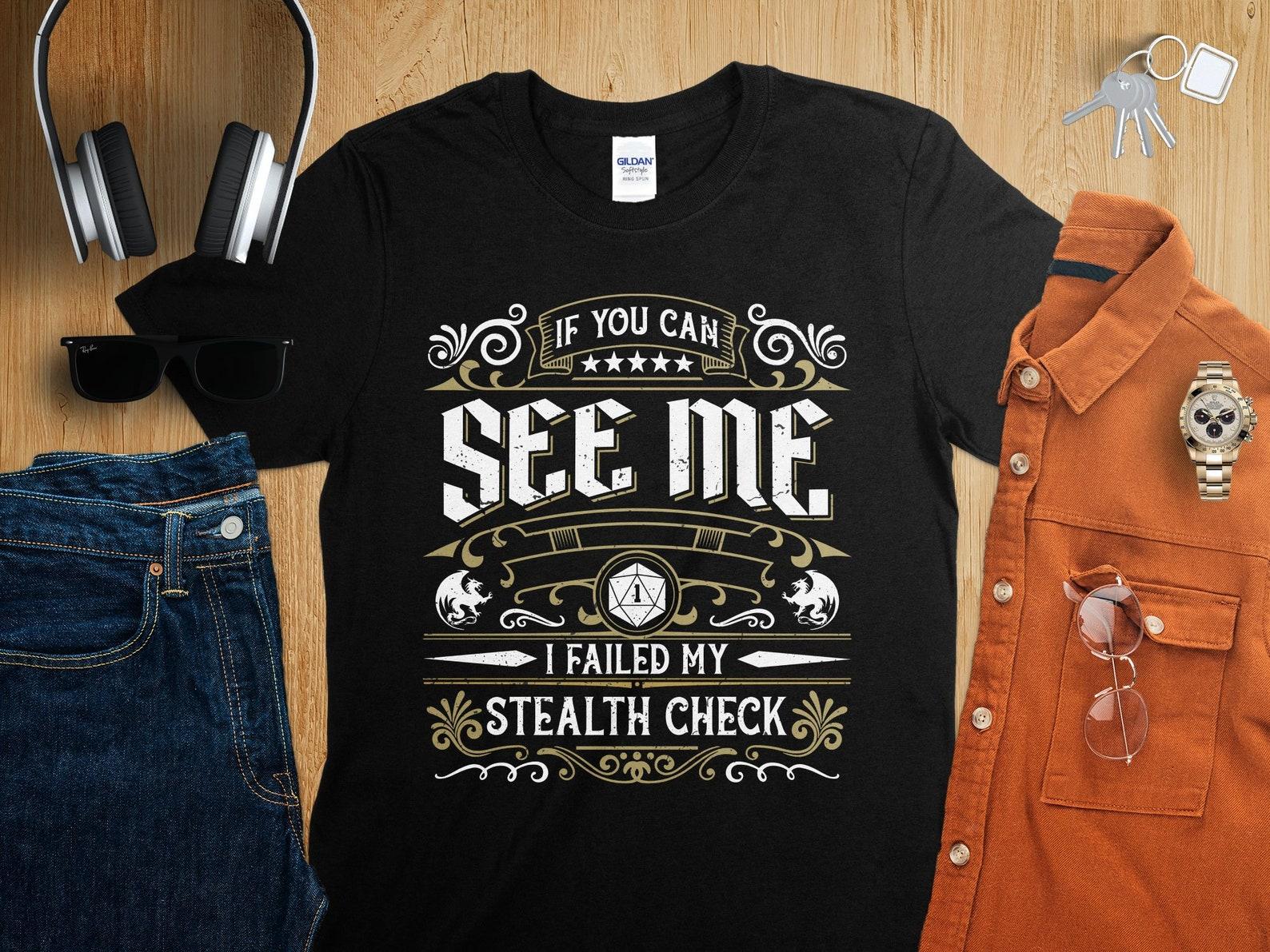 If You can See Me I Failed My Stealth Check Dungeons Tabletop RPG Roleplaying Dragons D20 Dice Gamer T-Shirt 4XL