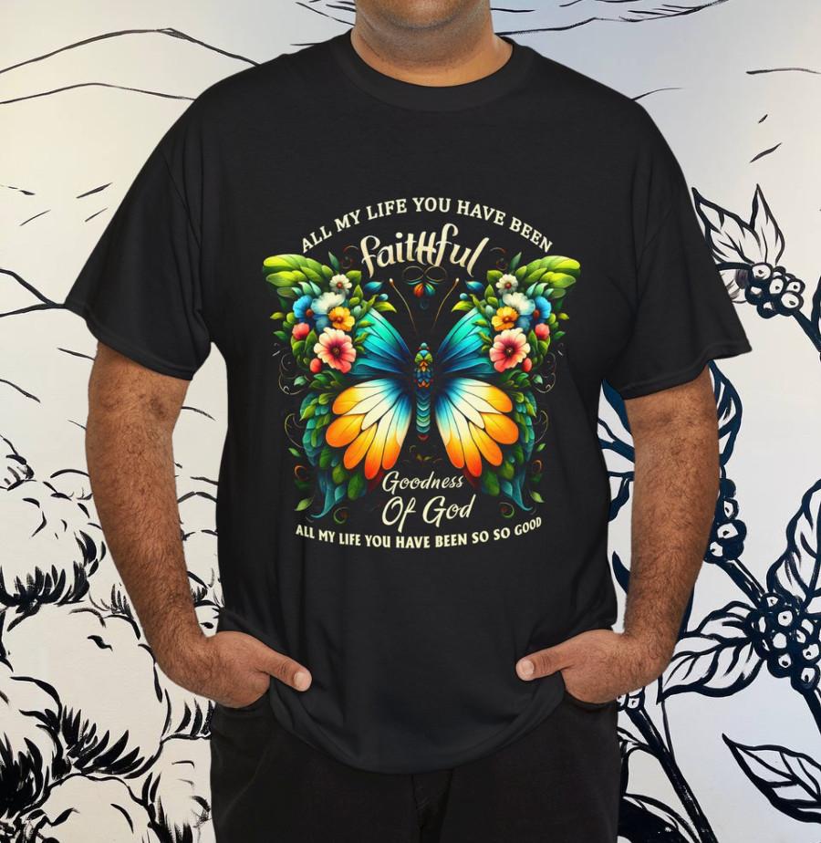 

All My Life You Have Been Faithful Goodness Of God Butterfly T-Shirt S