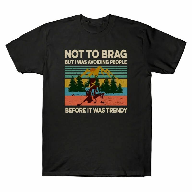 Hiking Not To Brag But It Was Avoiding People Before It Was Trendy Funny T-Shirt XXXL
