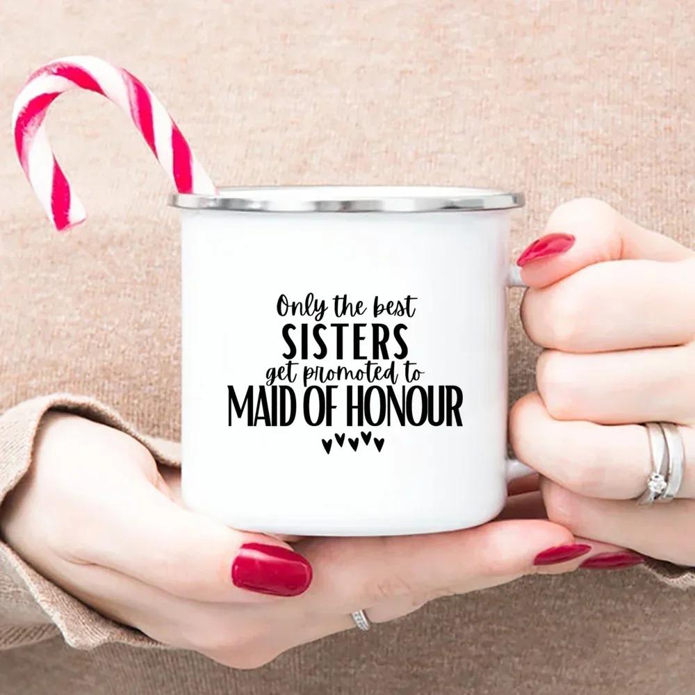 

Wedding Enamel Mug Only The Bast Sisters Get Promoted To Maid of Honour Drink Juice Water Dessert Cocoa Milk Handle Cup 360ml