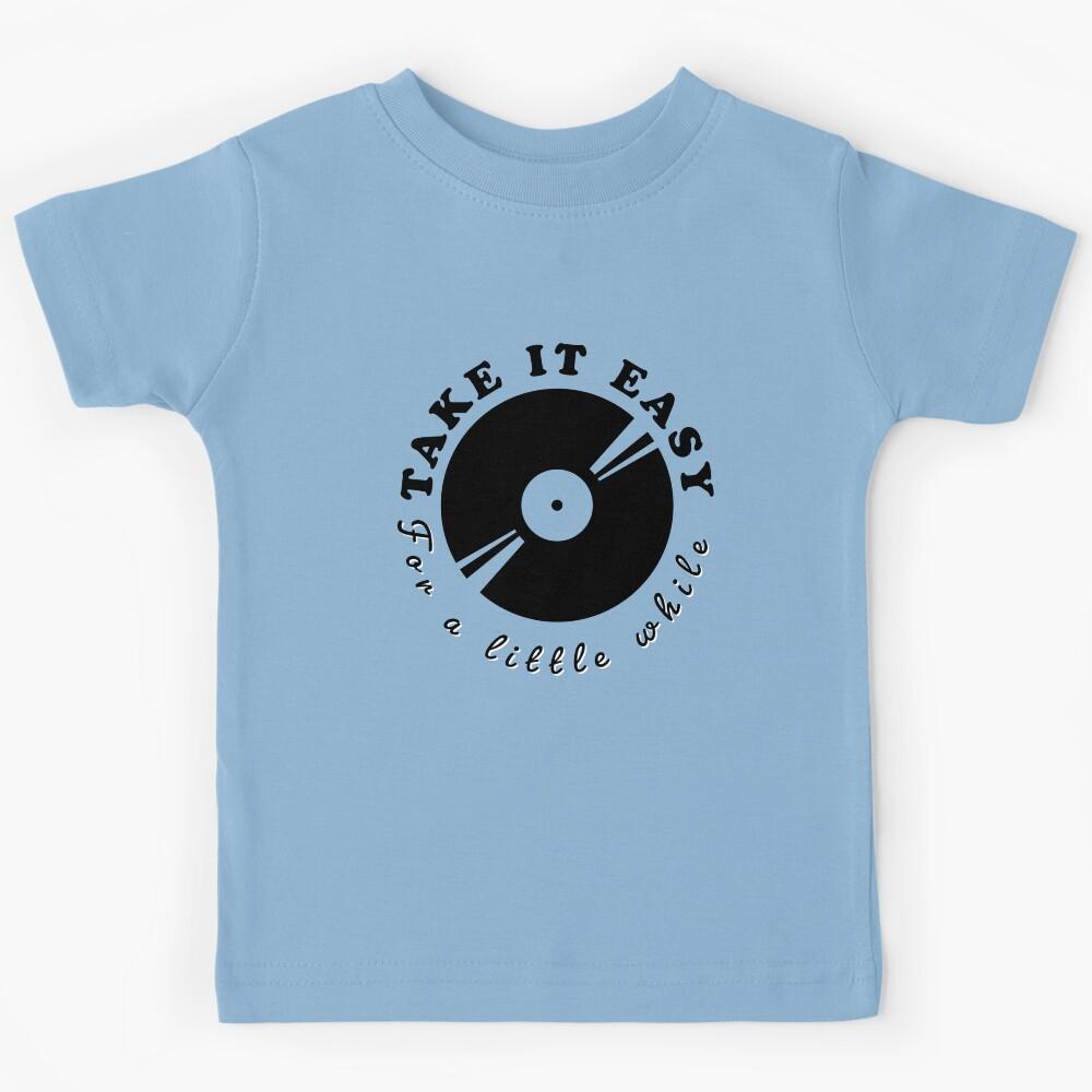 Take it easy for a little while Kids T-Shirt 150