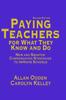 The Paying Teachers for What They Know and Do : New and Smarter Compensation Strategies To Improve Schools Book