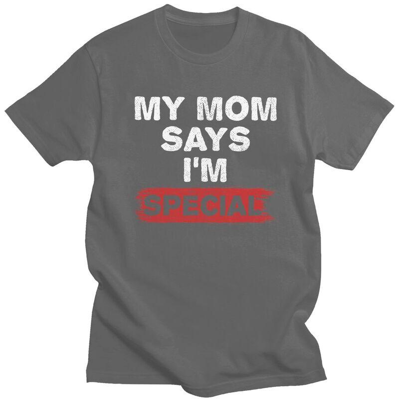 Custom My Mom Says Im Special T Shirt for Men 100 Cotton Tshirt Tees Tshirt Loose Fit