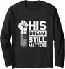 His Dream Still Matters MLK Martin Luther King Day Long Sleeve T-Shirt