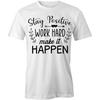 TampaPrinting Stay Positive Work Hard Make It Happen T-Shirt _ White, Single-Sided, Short Sleeved, Pre-Shrunk, Side-Seamed