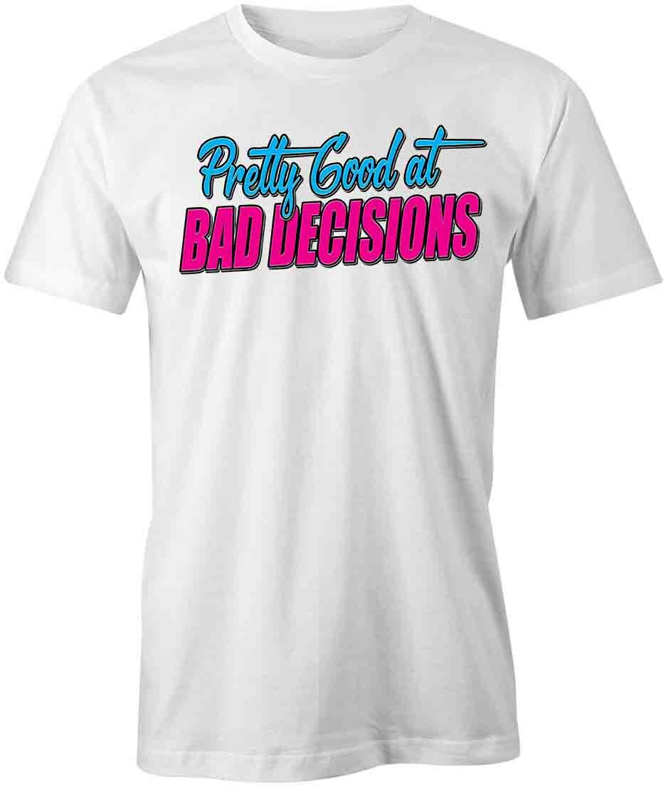 PRETTY GOOD AT BAD DECISIONS TShirt Tee Short-Sleeved Cotton CLOTHING S1WCA602 S