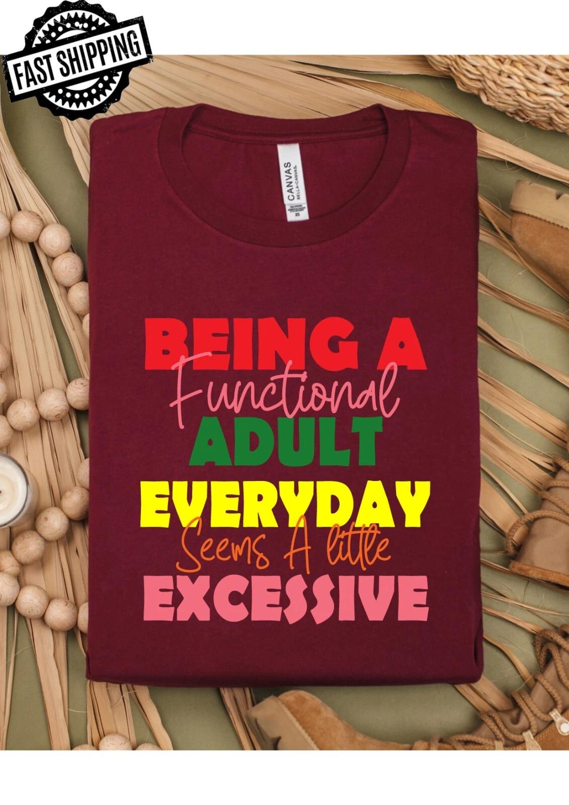 Being An Adult Everyday , Novelty, Humourous, T-Shirts For Fun T-Shirt Nights.. 4XL