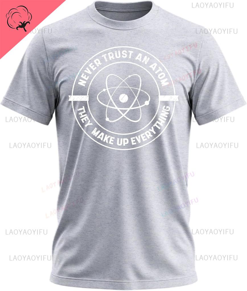Never Trust An Atom Shirt Funny Science Printed Tshirt for Space Astronomy Fans Teachers Chemistry Lovers Sarcastic Graphic Tee