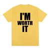 IM WORTH IT Vintage tshirt Personalized English Letter Printed Slogan Cotton Unisex T shirt New TEE TSHIRT Womens tops