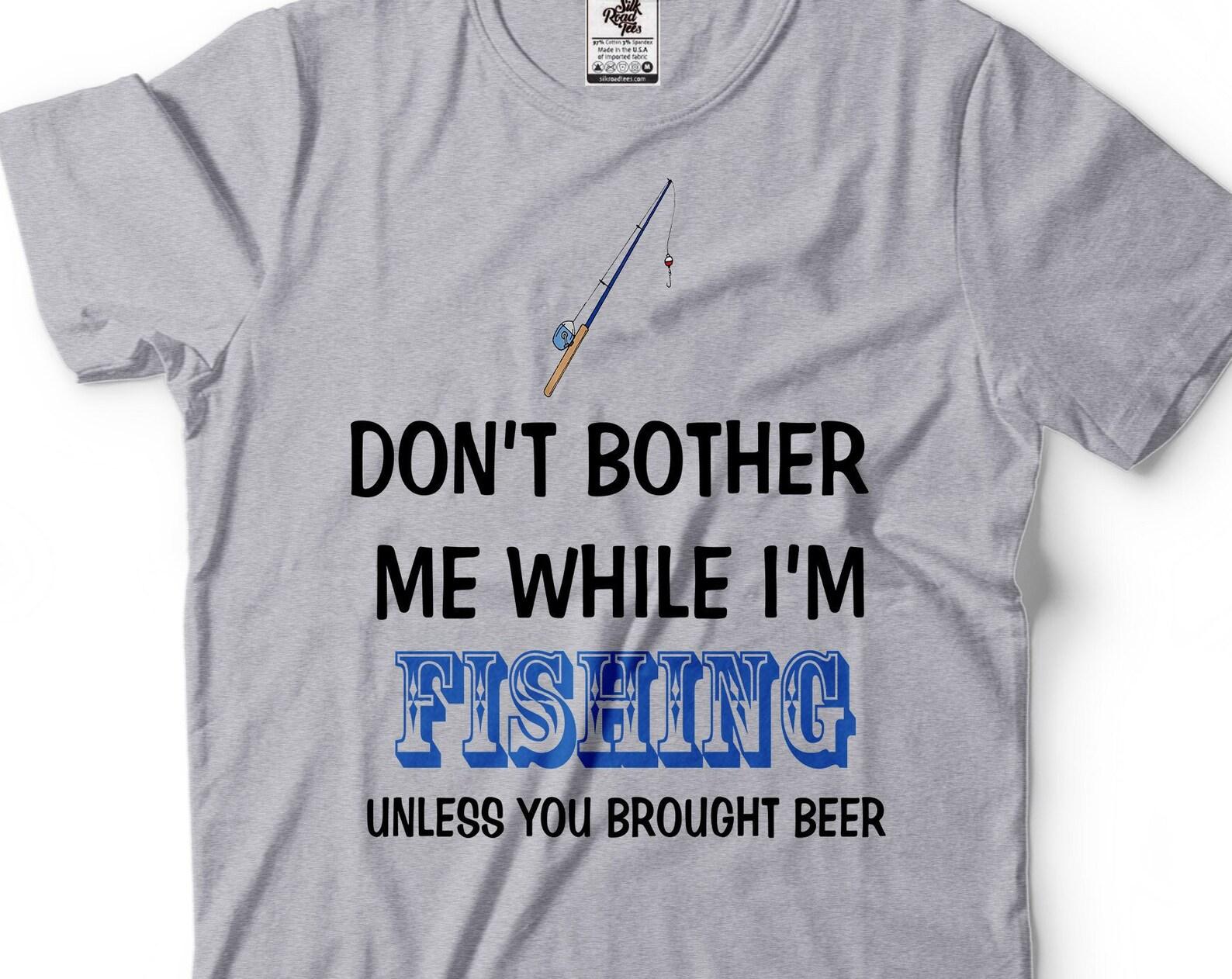 Funny Fishing T-Shirt: Don t Bother Me Unless You Brought Beer M