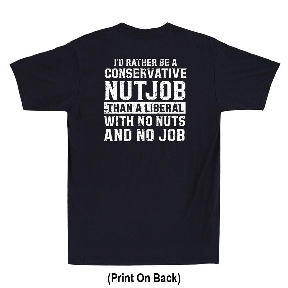 I d Rather Be A Conservative Nutjob Than A Liberal (Print On Back) Men s T-Shirt S