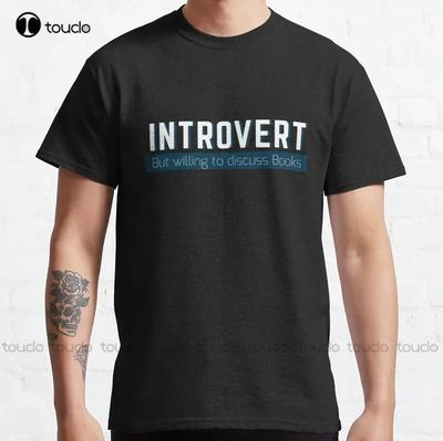Introvert But Willing To Discuss Books Classic Tshirt Unisexs T Shirts Custom Aldult Teen Unisex Digital Printing Tee Shirt Xs5xl