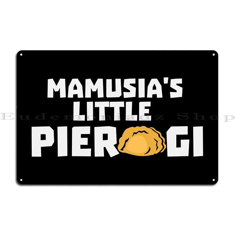 Mamusias Little Pierogi Metal Plaque Poster Garage Vintage Garage Create Wall Cave Tin Sign Poster 20x30cm(7.8x11.8inch)