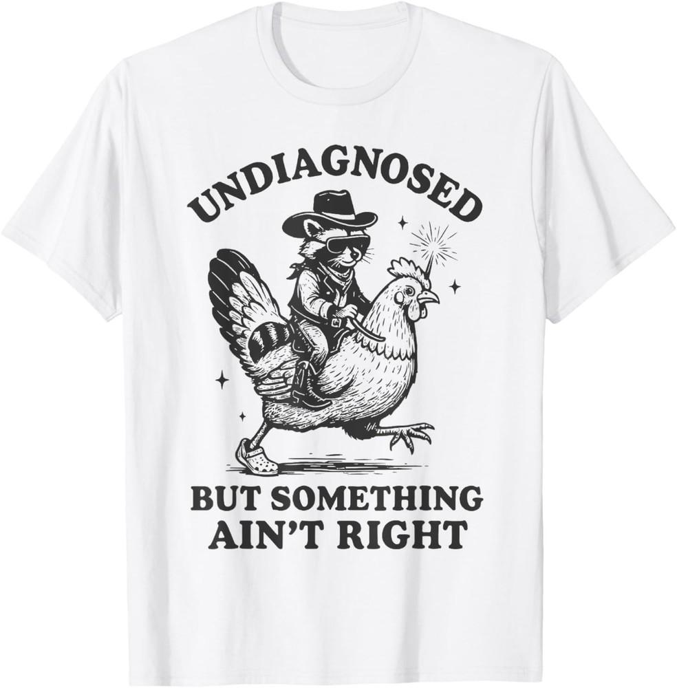 Undiagnosed But Something Ain t Right Funny Raccoon Chicken Tunisex T-Shirt Unisex T-Shirt XXXL