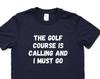 Golf Course Calling T-Shirt: Mens Womens Gift