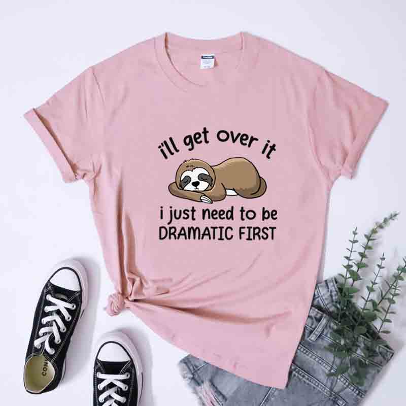 Ill Get Over It I Just Need To Be Dramatic First TShirt Sarcastic Lazy Sloth Sleeping Tees Tops Cute Nap Queen Cartoon Tshirt