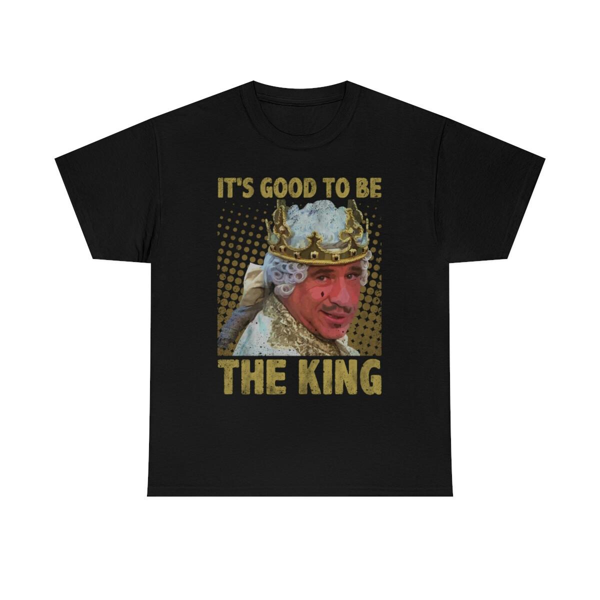 It Is Good To Be The King Funny T-Shirt XXXL
