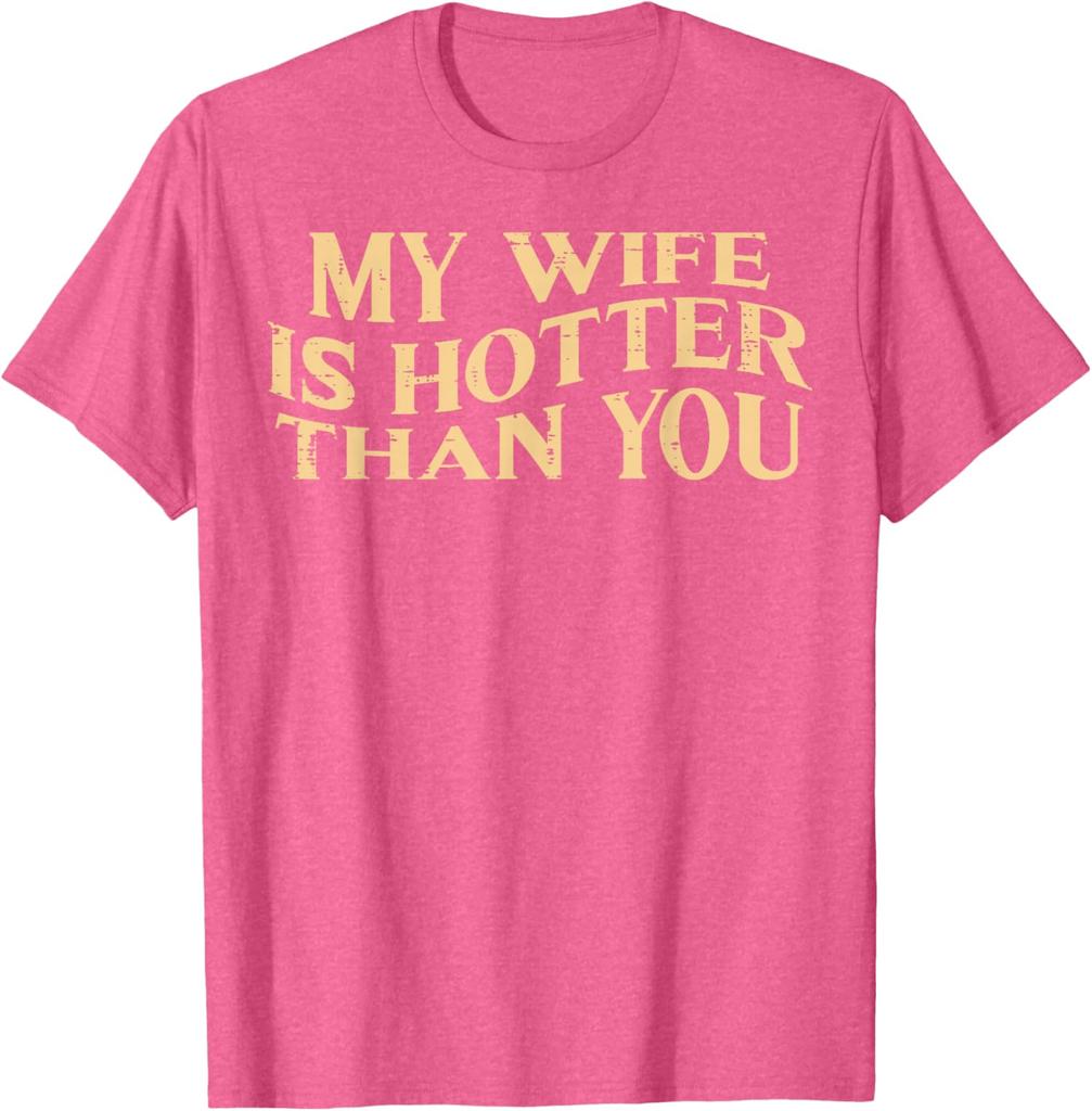 My Wife Is Hotter Than You Husband Men Graphic Cotton TShirt Funny Sarcastic Casual Tee