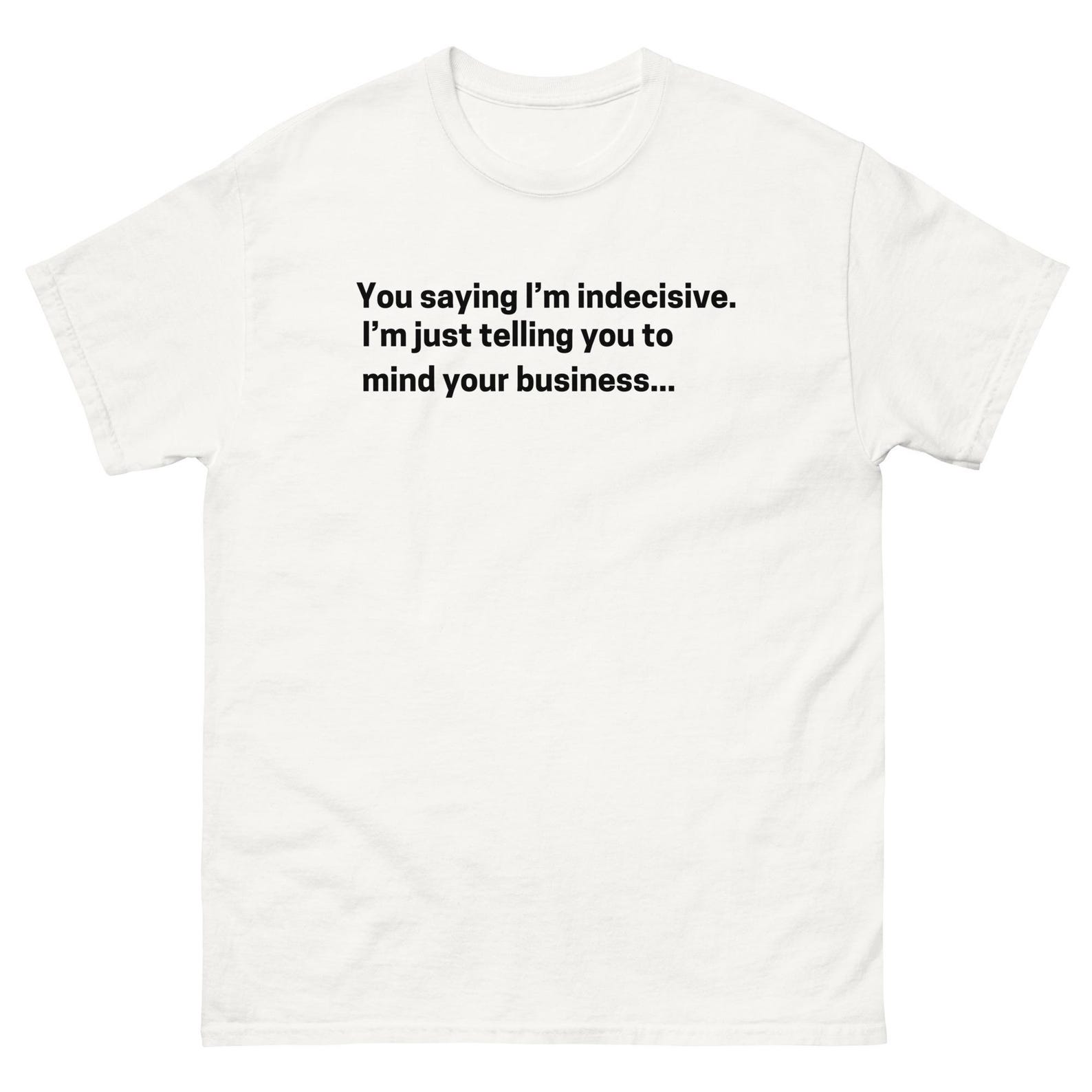 Mind Your Business: Playful Indecisive Statement Tee - Unisex Fit Casual Shirt (Black) M