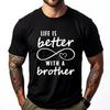 Life Is Better With A Brother Matching Sister Mens Designer Clothes Streetwear Printed Graphic Tee Shirt