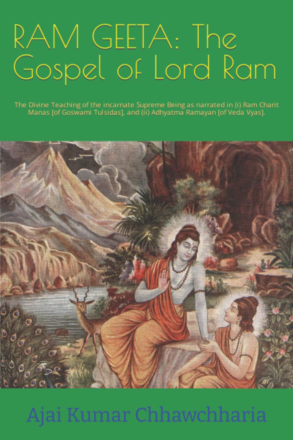 RAM GEETA: L'Évangile du Seigneur Ram: L'Enseignement Divin de l'Être Suprême incarné tel que raconté dans (je) Ram Charit Manas [de Goswami Tulsidas], et (