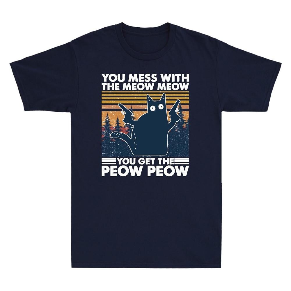 You Mess with The Meow Meow You Get The Peow Peow Cat Vintage Unisexs T Shirt Tee
