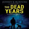 The Dead Years by Jeffrey B. Burton Hardback Book 9781448312412
