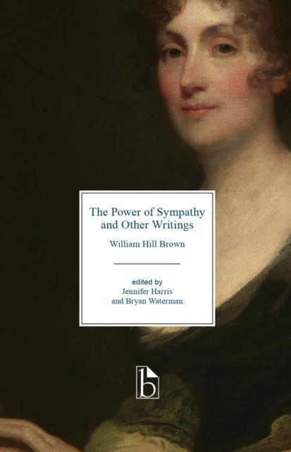 The Power of Sympathy and Other Writings by William Hill Brown Paperback Book 9781554812950