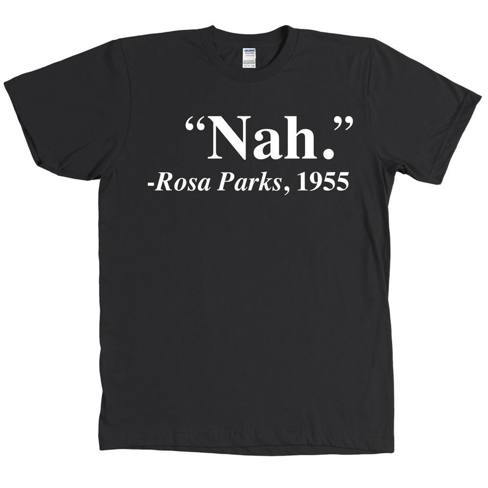 Nah Rosa Parks Quote  1955 Civil Rights Tee NEW WITH TAGS - MANY COLORS Unisex T-Shirt S
