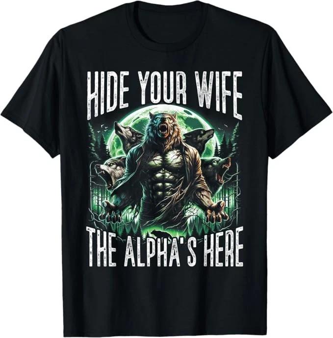 Hide Your Wife The Alpha is Here Wolf Male Werwolf Meme Men T-Shirt S
