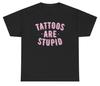Tattoos sind dumm T-Shirt Lustig Sarkastisch Anti-Tattoo Humor Ironisch Gen Z Tee