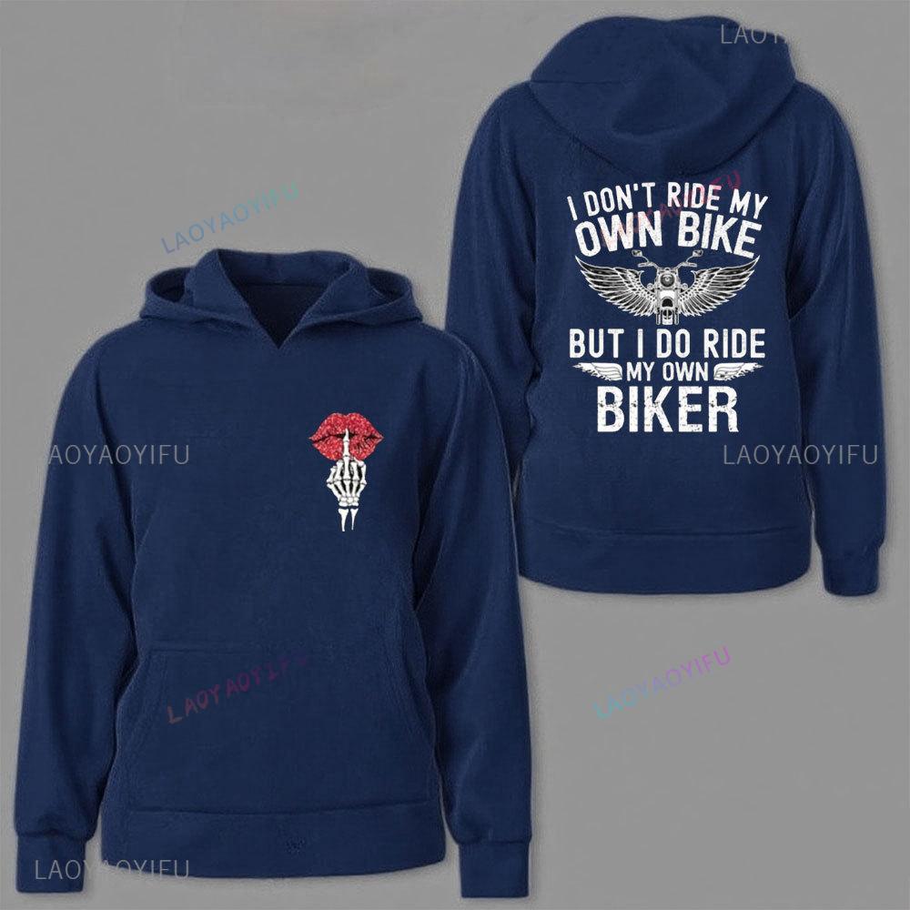 I Don't Ride My Own Bike But I Do Ride My Own Biker Funny Biker Clothing Motorcycle Gifts Ride or Die Sweatshirts Men Women Tops