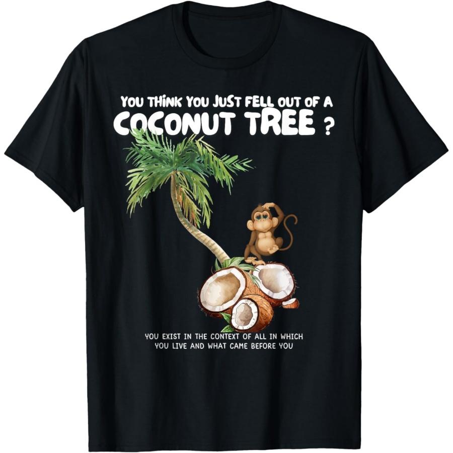 

you think you just fell out of a coconut tree T-Shirt XXXXXL чорний