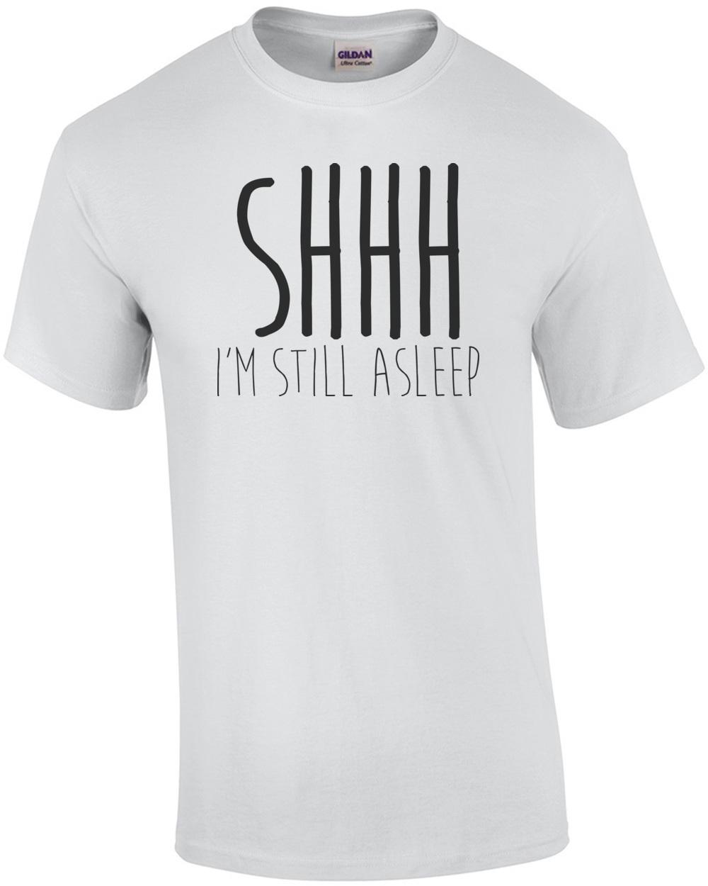 SHHH I m Still Asleep Shirt Unisex T-Shirt S