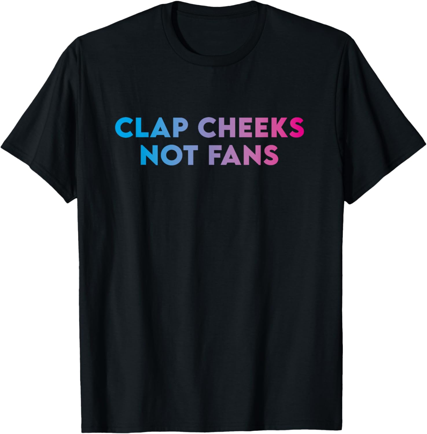 Clap Cheeks Not Fans - Funny EDM Rave Festival Raver T-Shirt S