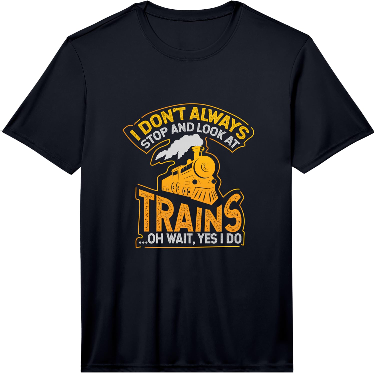 I Don t Always Hold and Look for the Train Performance Unisex T-Shirt L