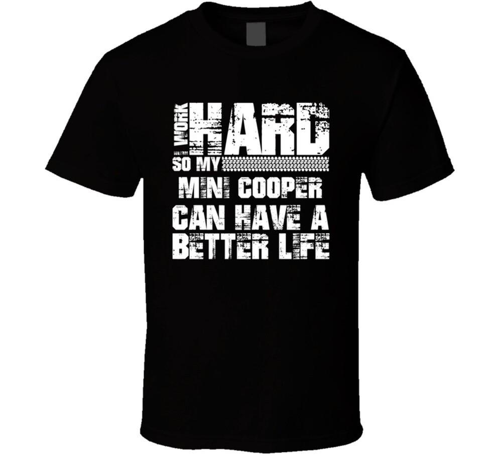 

I Work Hard So My Mini Cooper Can Live A Better Life Car Fan T Shirt 3XL