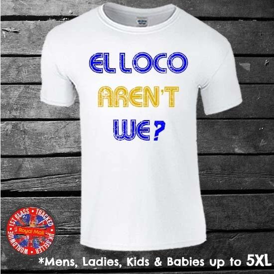 El Loco Aren t We? Leeds Marcelo Bielsa T-shirt Mens Ladies Kids Argentina S