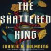 The Shattered King by Charlie N. Holmberg Hardback Book 9781662530586