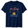 We Sleep Around TShirt Camping Adventure Outdoors Birthday Gift For Him And Her