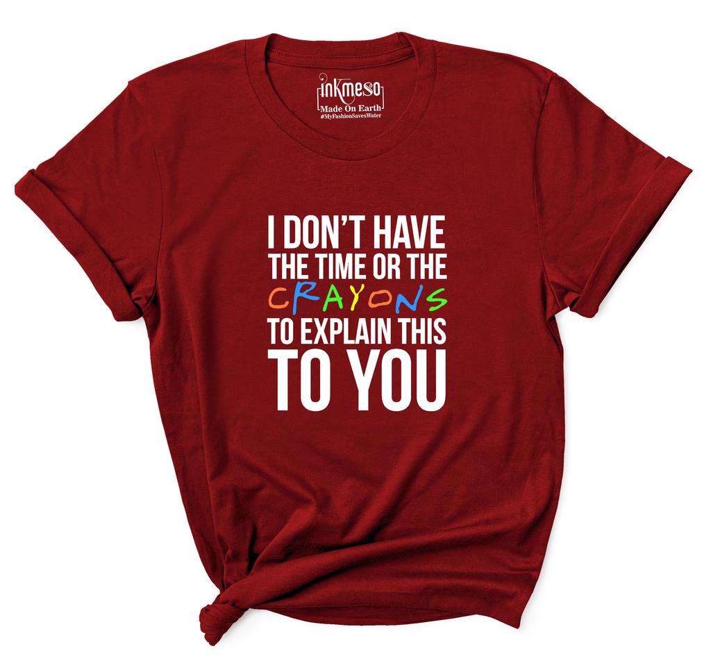 Inkmeso  Women's Tee Top   I Don't Have The Time Or The Crayons To Explain This To You   Sarcasm Tshirt