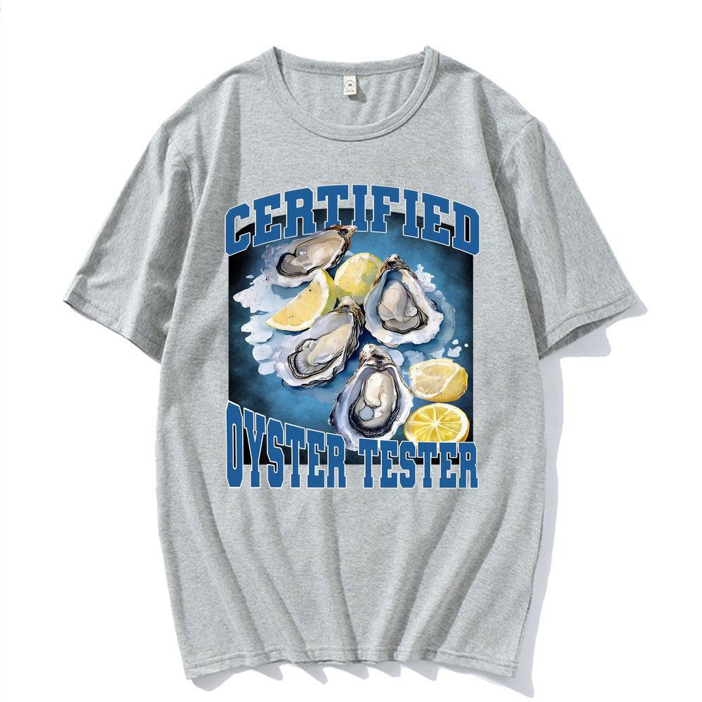 Certified Oyster Tester Funny Seafood Meme T Shirts Men Women Summer Tops Adult Humor Tshirts 100 Cotton Comfort Loose T Shirt