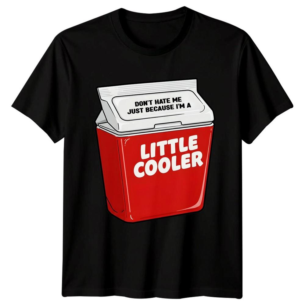 Funny Dont Hate Me Just Because Im A Little Cooler TShirt Novelty Unisex Unisex Tee
