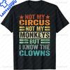 Not My Circus Not My Monkeys But I Know The Clowns Tshirt Funny Joke Casual Fashion Loose Comfort Breathe Man Tshirt Soft Tees