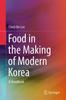 The Food In the Making of Modern Korea : A Handbook Book