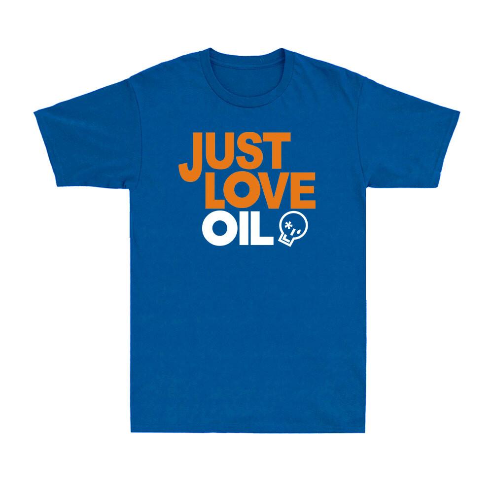 Just Love Oil Shirt Funny Anti Woke Agenda Climate Change Joke Unisex TShirt
