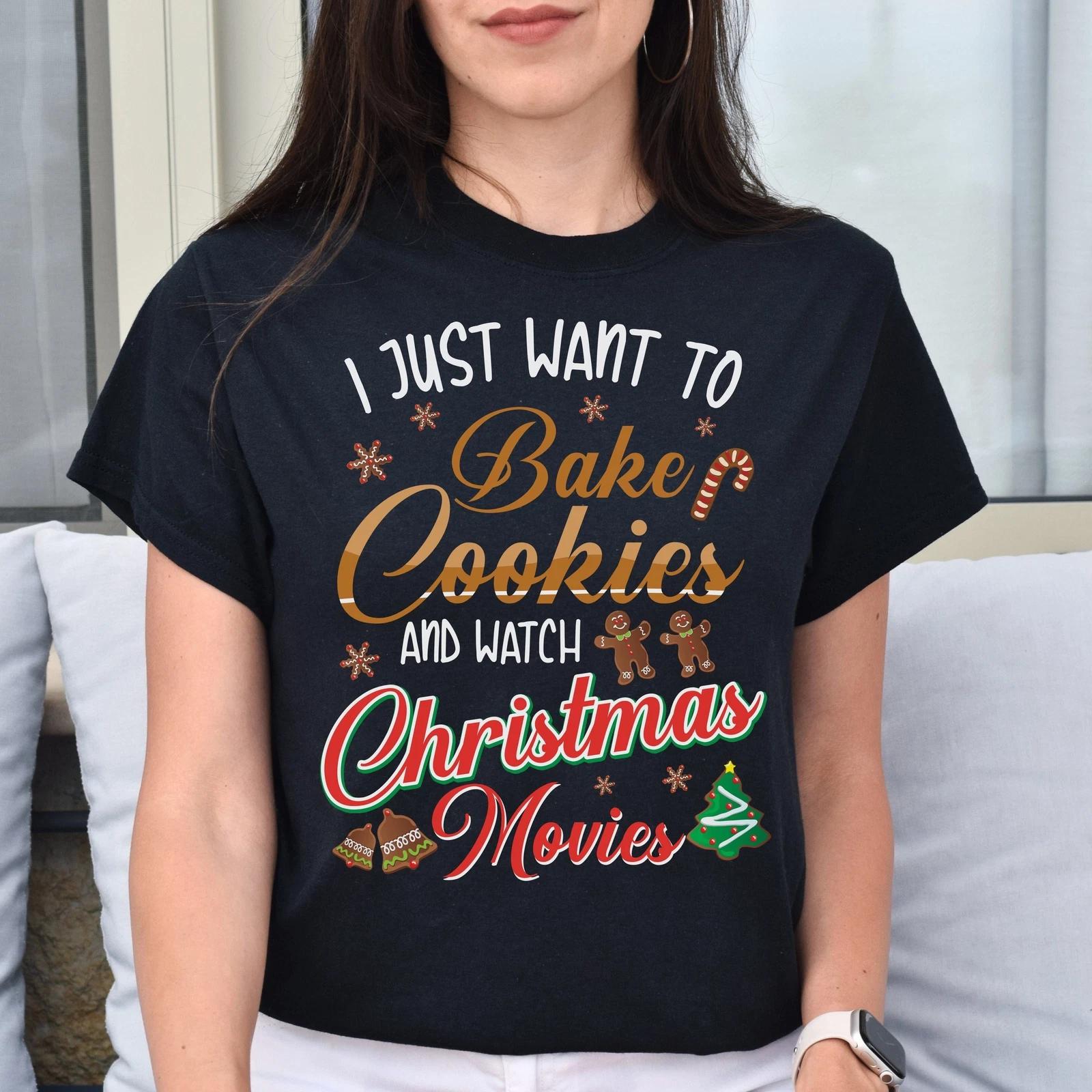 I just want to bake cookies and watch Christmas movies Unisex shirt 4XL