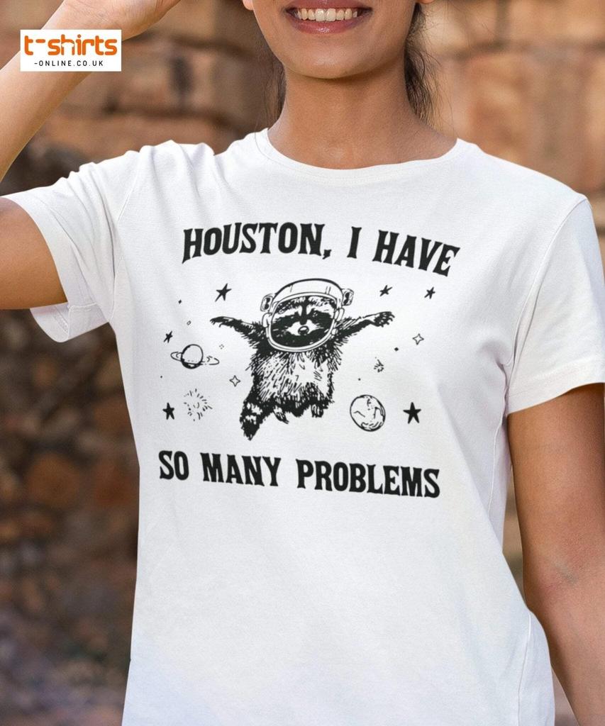 Houston So Many Problems Funny Space T-Shirt